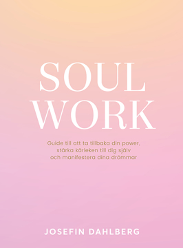 Bild på Soul work : guide till att ta tillbaka din power, stärka kärleken till dig själv och manifestera dina drömmar